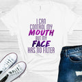 I Can Control My Mouth But My Face Has No Filter Graphic Tee product image 1