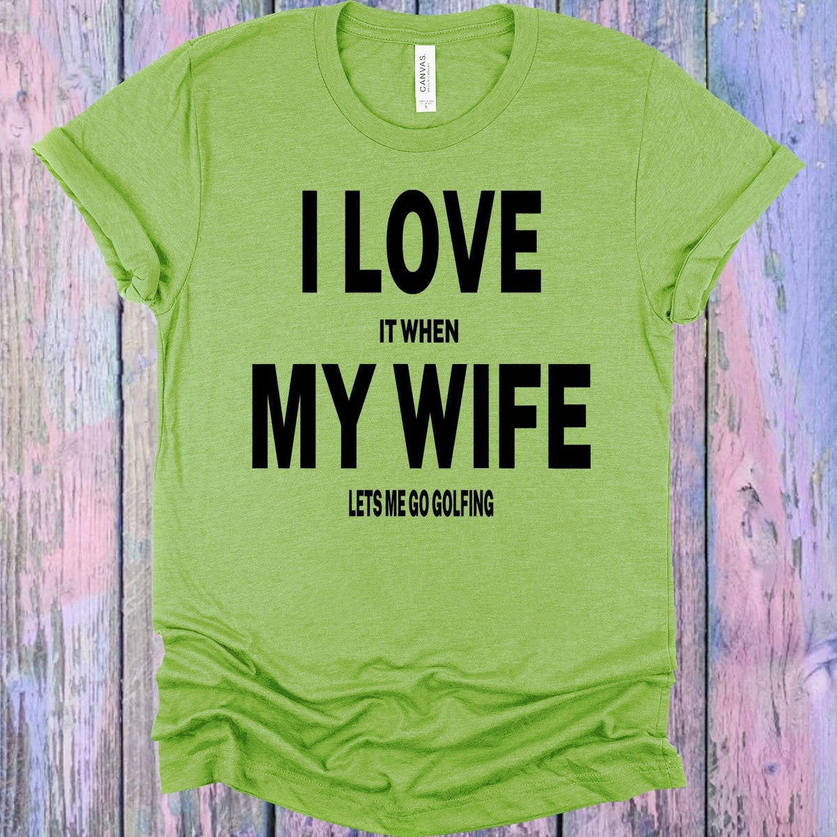 I Love It When My Wife Lets Me Go Golfing Graphic Tee product image 1