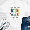 I See Your True Colors and That's Why I Love You Graphic Tee product image 1