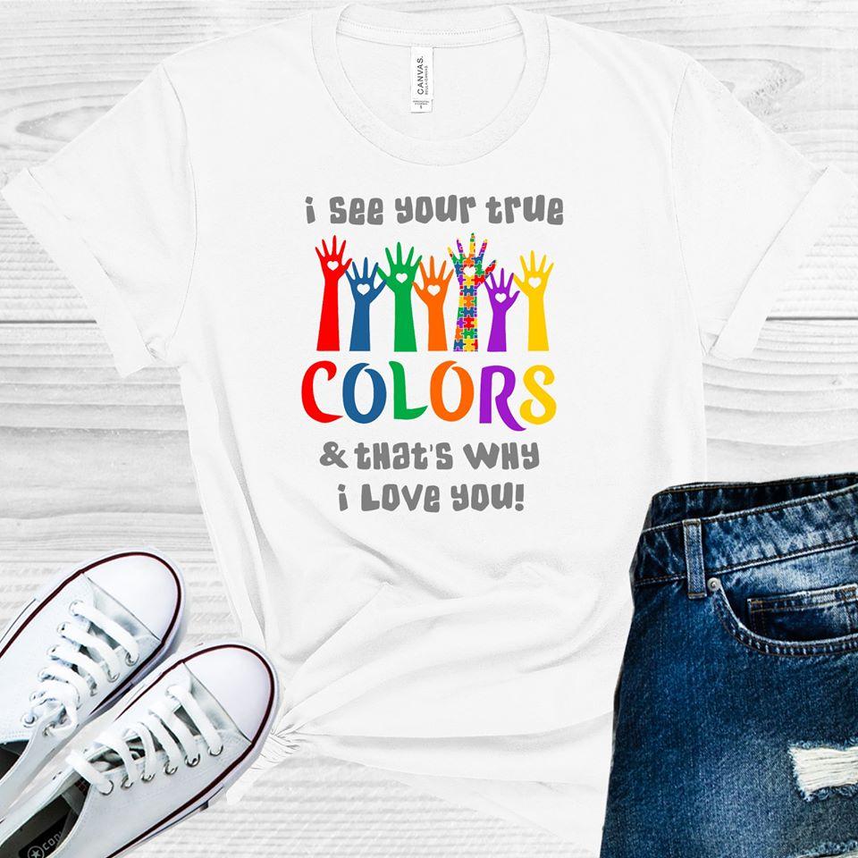 I See Your True Colors and That's Why I Love You Graphic Tee product image 1