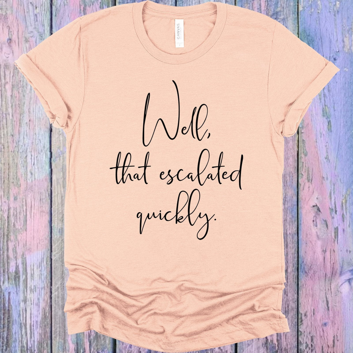 Well That Escalated Quickly Graphic Tee product image 1
